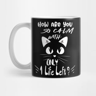 Funny Black cat lovers Quote,How are you so calm with only 1 life left? Cool design for Black cat lovers. Mug